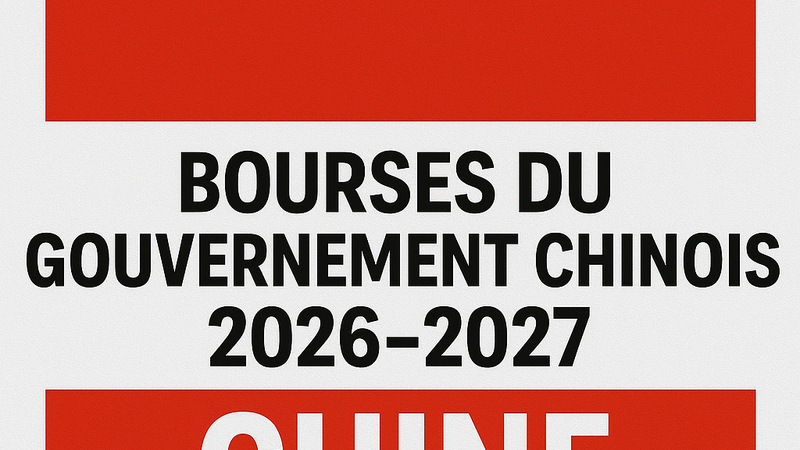 Bourses d’Études en Chine 2026-2027 : Ce qu’il Faut Absolument Savoir